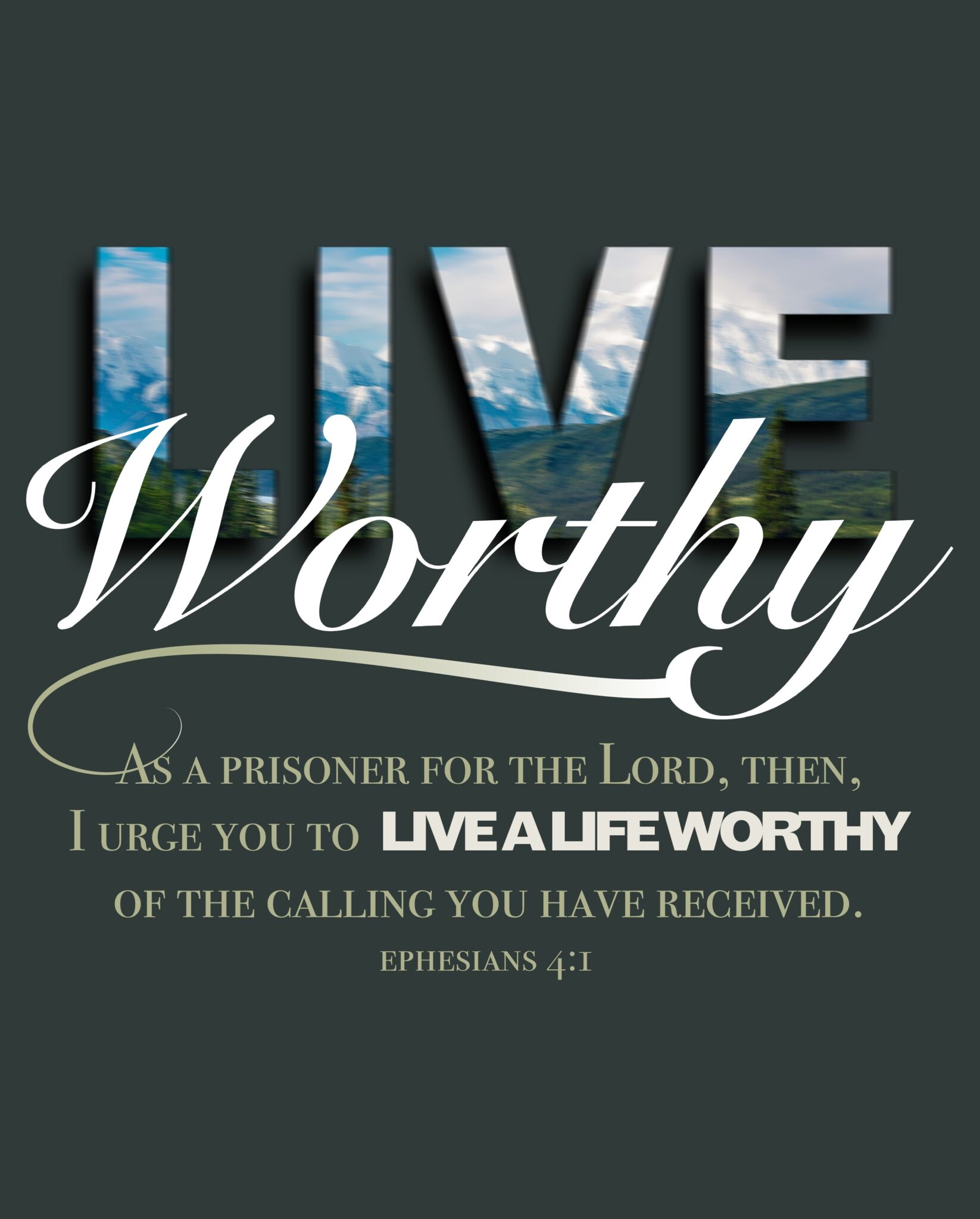“Live Worthy” graphic: the words over a photograph of mountains and sky, with Ephesians 4:1 beneath on a dark field