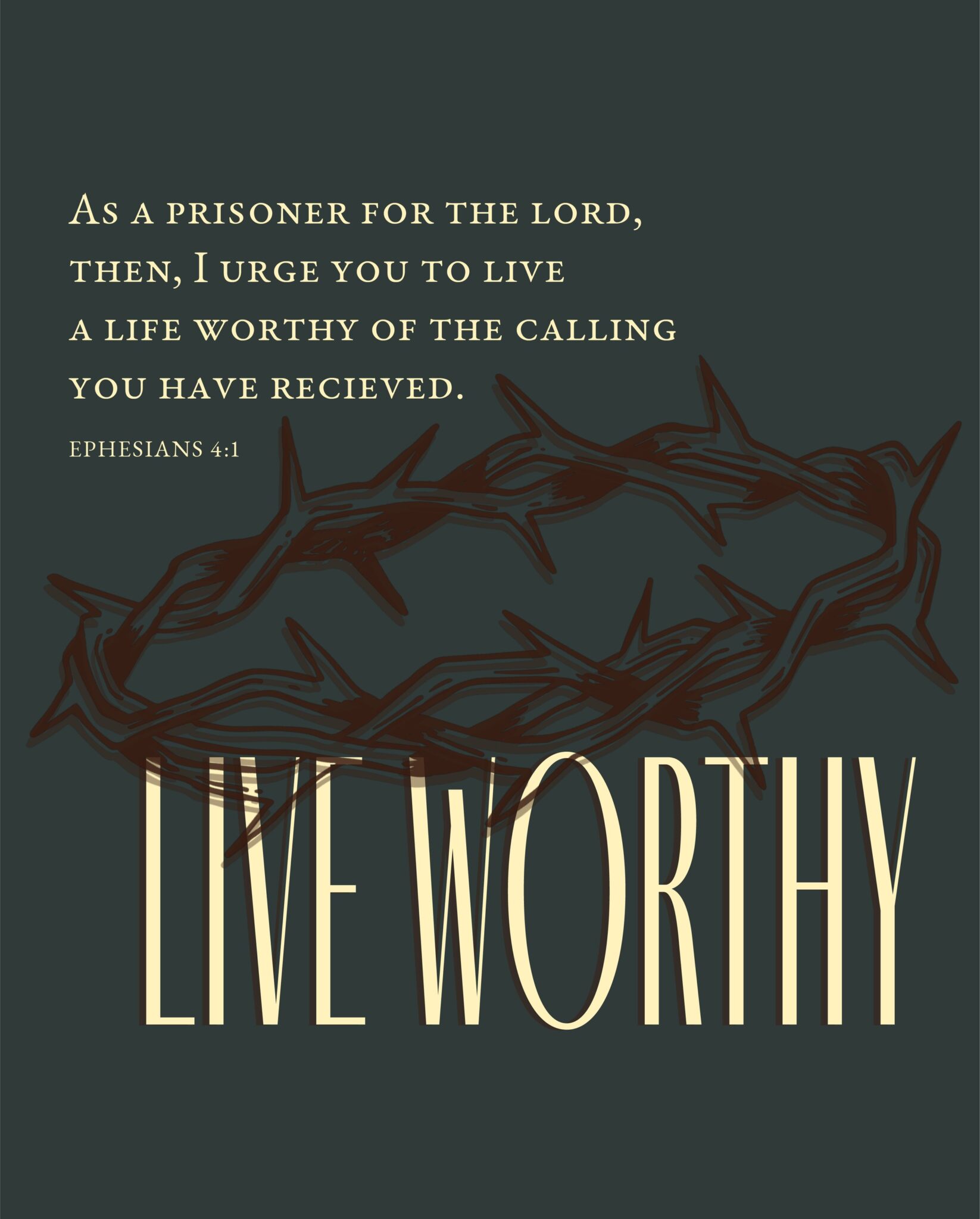 “Live Worthy” graphic: Ephesians 4:1 above a drawn crown of thorns, with LIVE WORTHY in tall cream letters