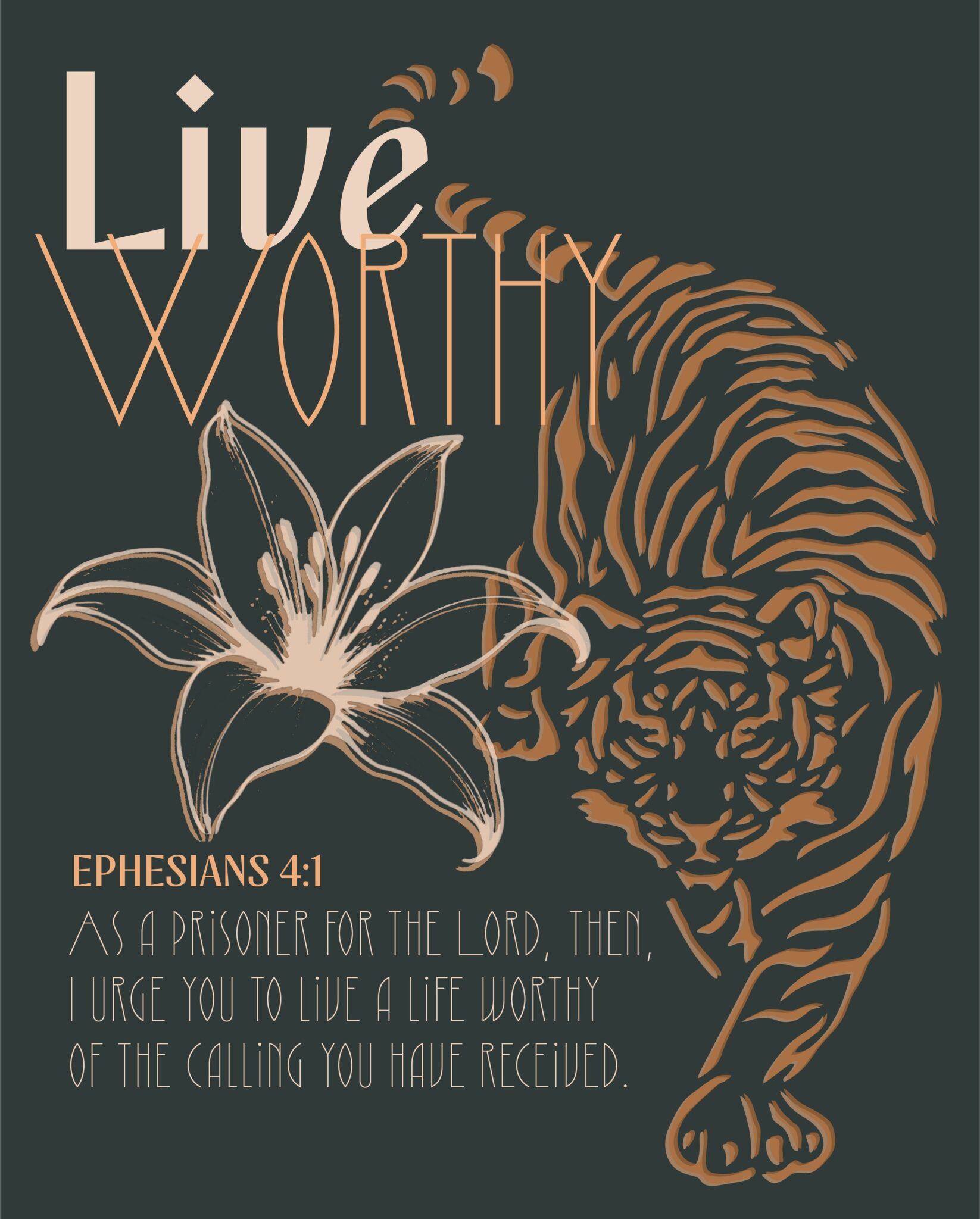 “Live Worthy” graphic: copper line drawing of a tiger and a lily with the verse Ephesians 4:1 in hand-drawn capitals