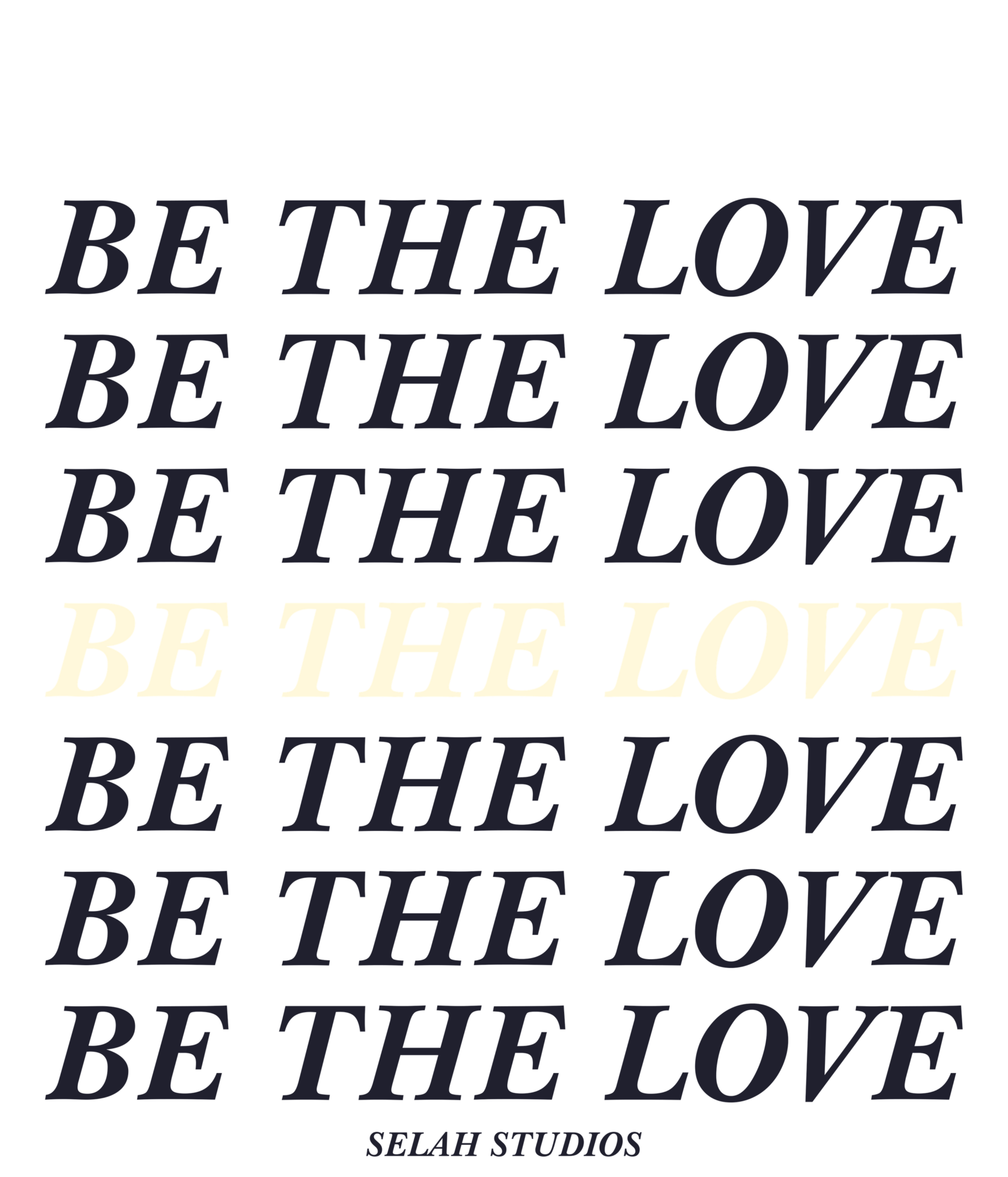 “BE THE LOVE” repeated seven times in an italic serif, one line in cream, with SELAH STUDIOS beneath